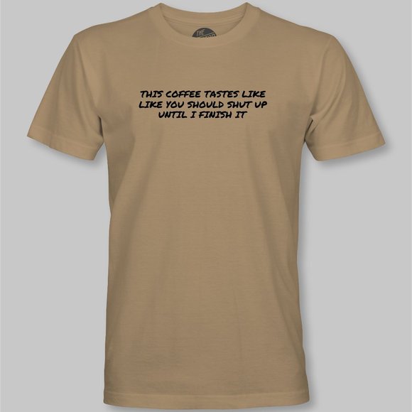 This Coffee Tastes Like You Should Shut Up Funny T-Shirt - Picture 7 of 9